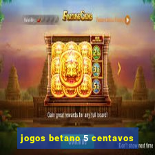 jogos betano 5 centavos